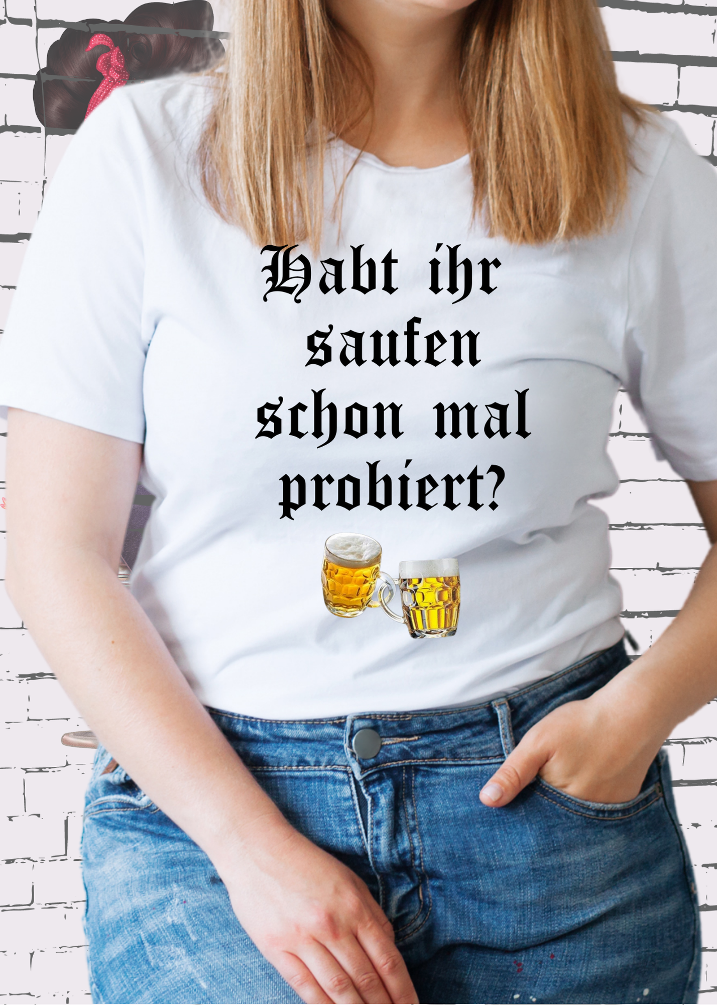 ๐บ Unisex T-Shirt - Habt ihr Saufen schon mal probiert? Bei mir hat es funktioniert! ๐