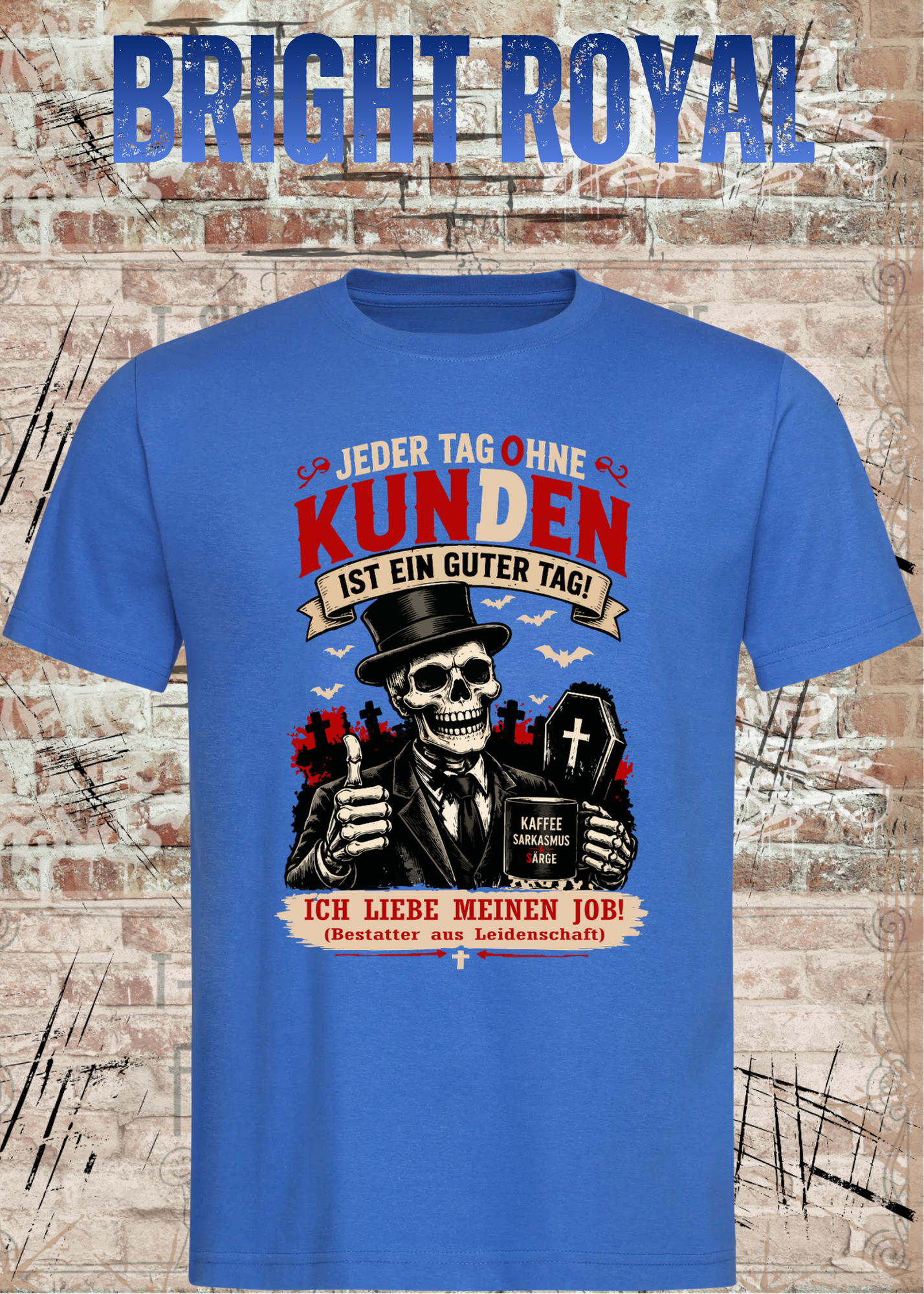 Bestatter T-Shirt – Jeder Tag ohne Kunden ist ein guter Tag | Lustiges Bestatter Shirt Unisex