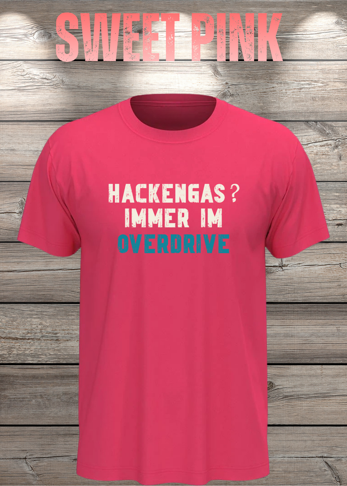 Unisex-T-Shirt „Hackengas? Immer im Overdrive“ in Sweet Pink.