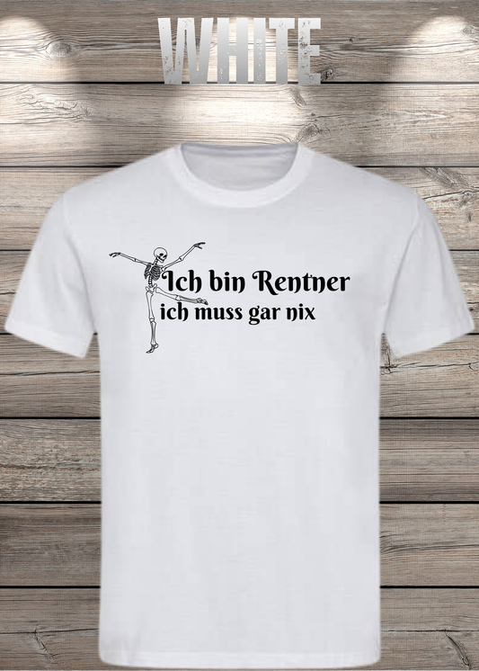 Unisex T-Shirt 'Ich bin Rentner ich muss gar nix' - Witziges Renten-Shirt für Freiheitsliebende