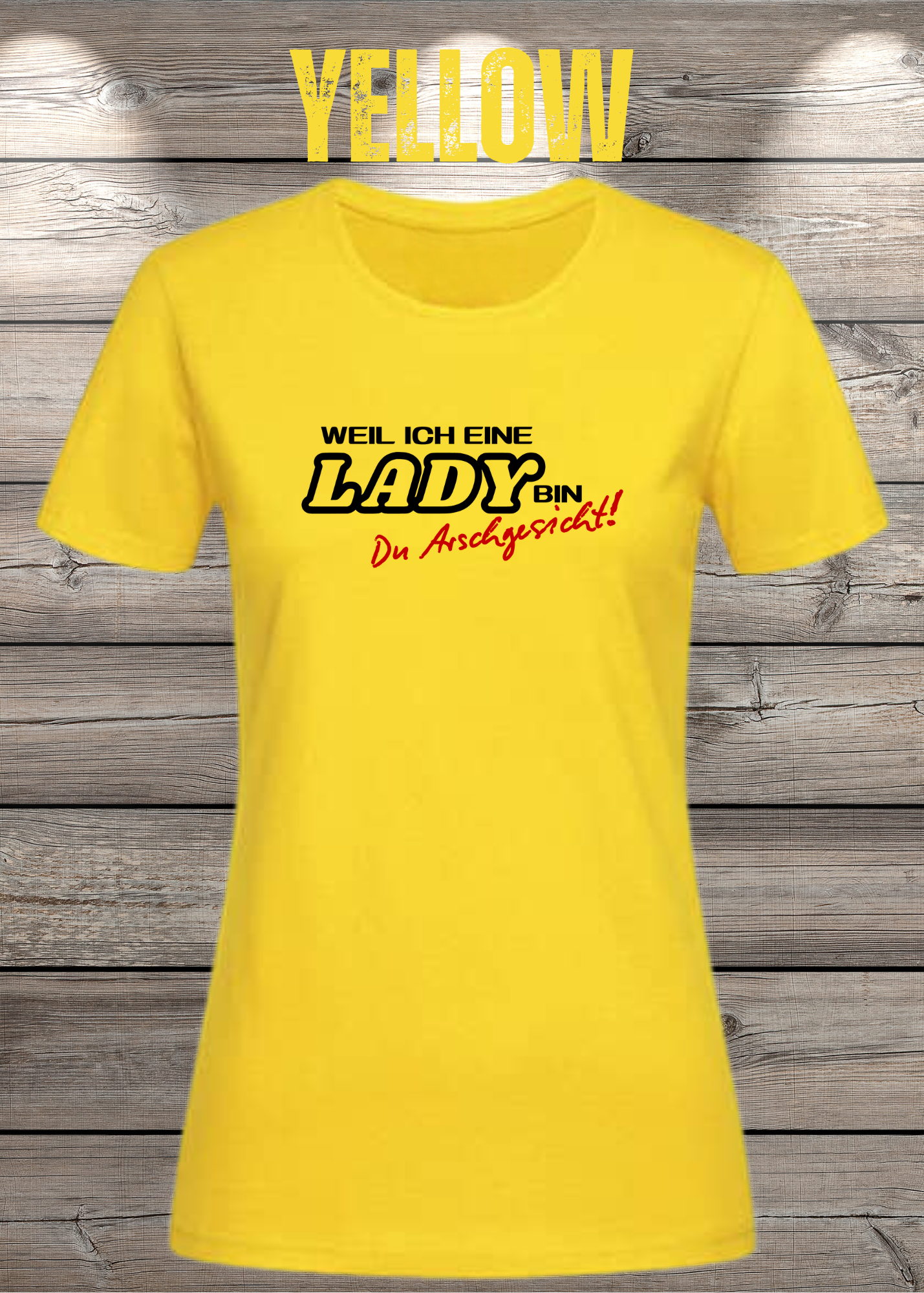 Weil ich eine Lady bin Du Arschgesicht Damen T-Shirt – Frecher Spruch