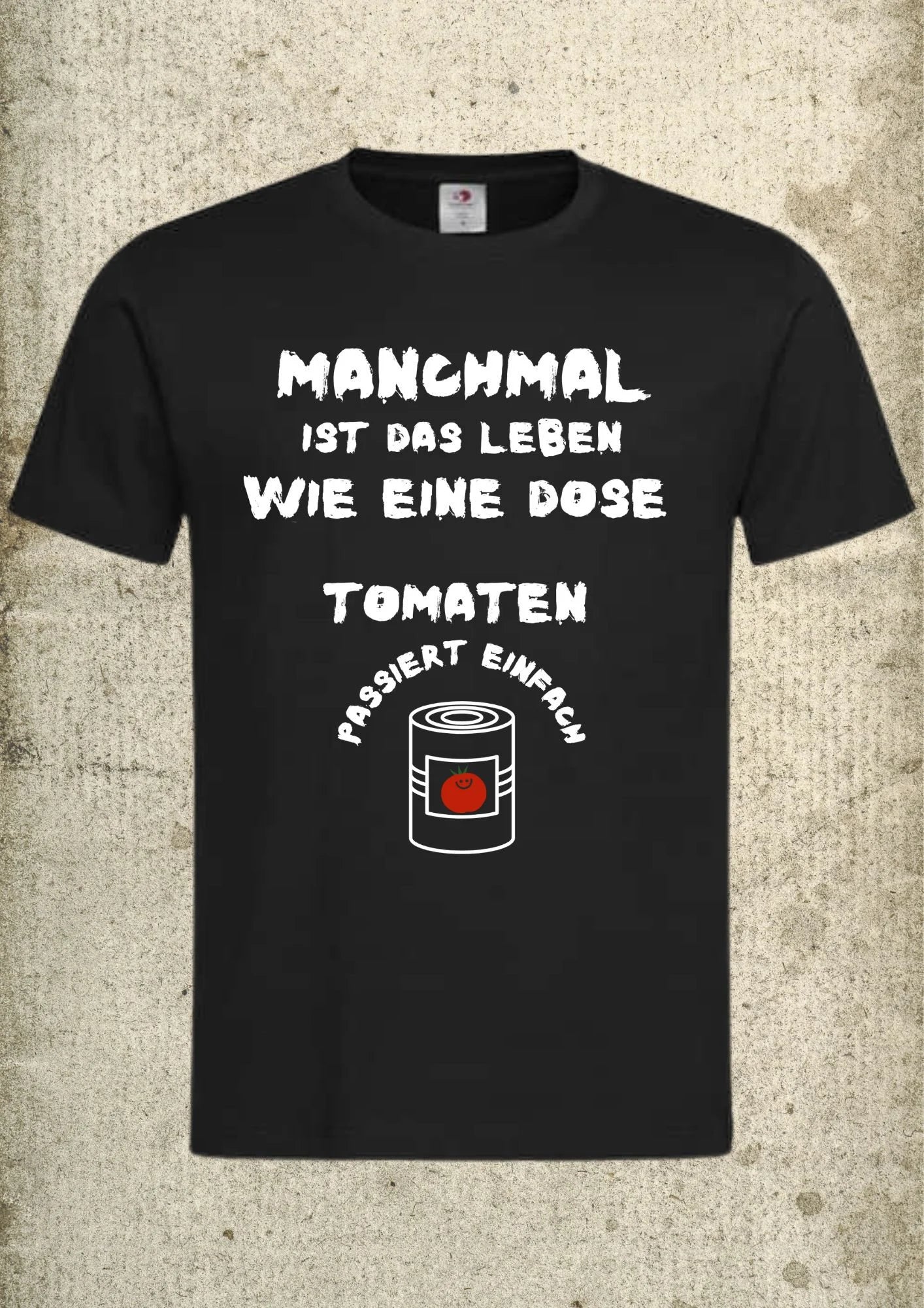 π
Manchmal ist das Leben wie eine Dose Tomaten - Lustiges Spruch T-Shirt π