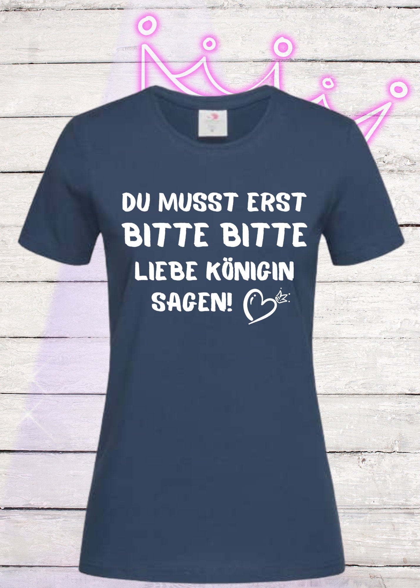 👑 Damen T-Shirt - Du musst erst bitte bitte liebe Königin sagen! 💎