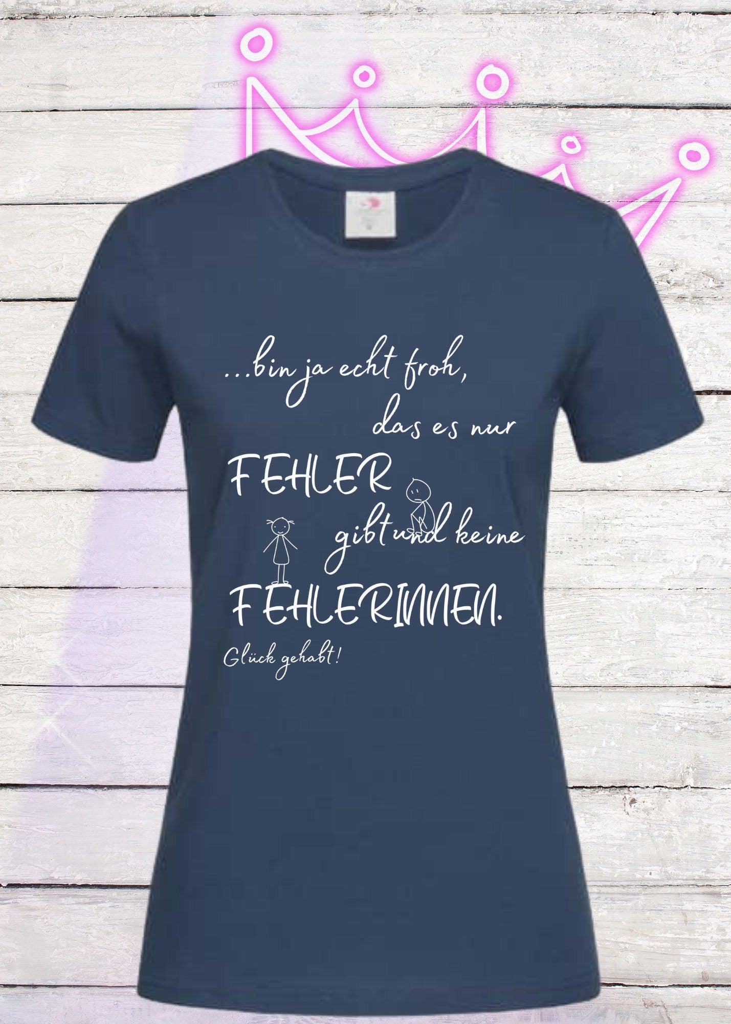 💎 Damen T-Shirt 'Ich bin froh das es nur Fehler gibt und keine Fehlerinnen - Glück gehabt!' 👑