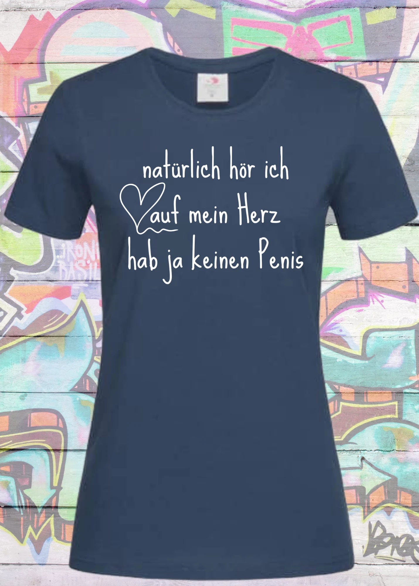 💖 Damen T-Shirt: Natürlich hör ich auf mein Herz - hab ja keinen Penis! 😂