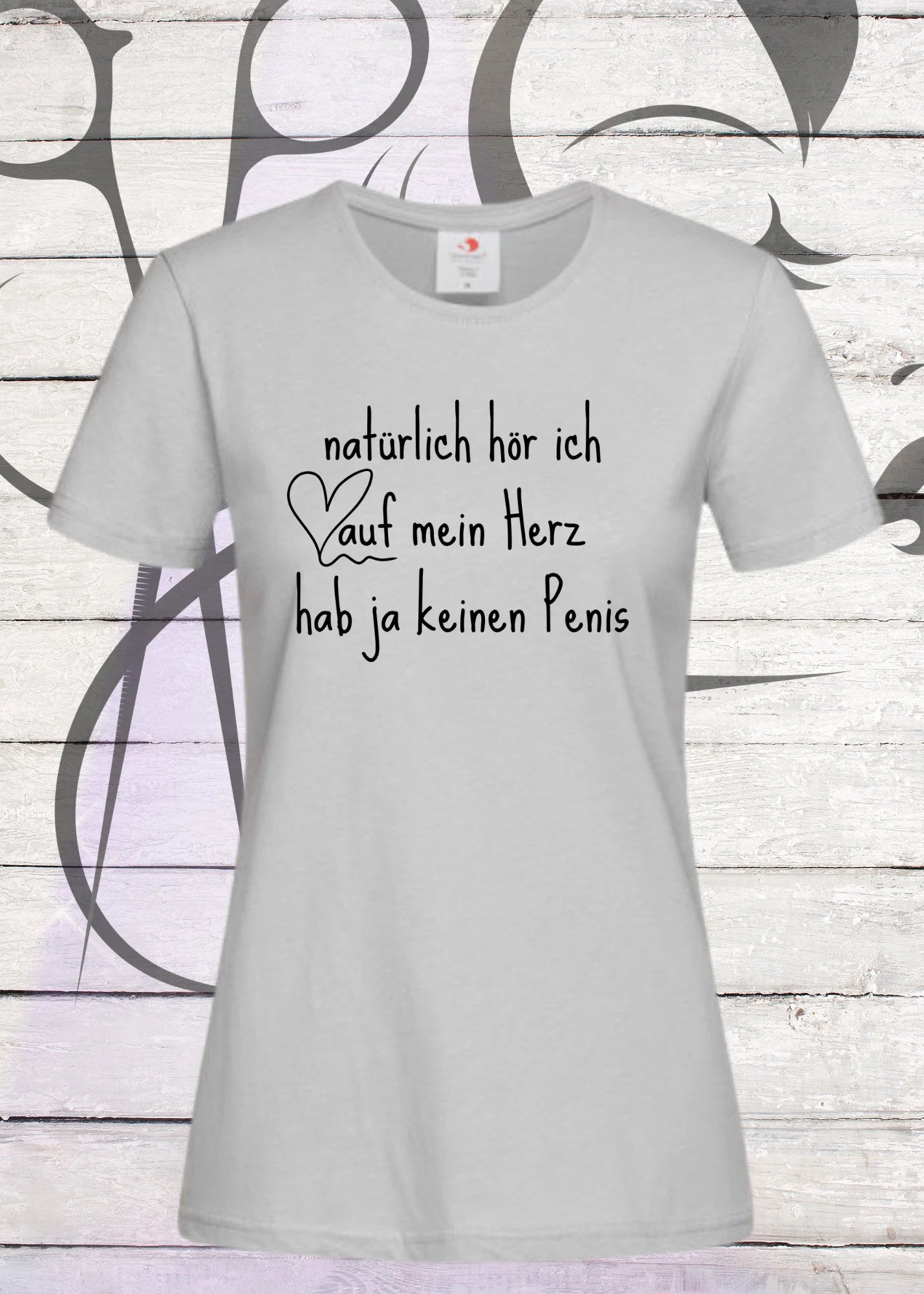 💖 Damen T-Shirt: Natürlich hör ich auf mein Herz - hab ja keinen Penis! 😂