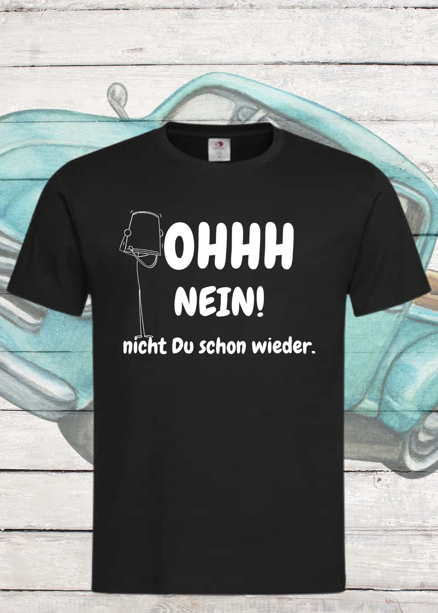 π± Unisex T-Shirt - Ohhh nein! Nicht Du schon wieder! π