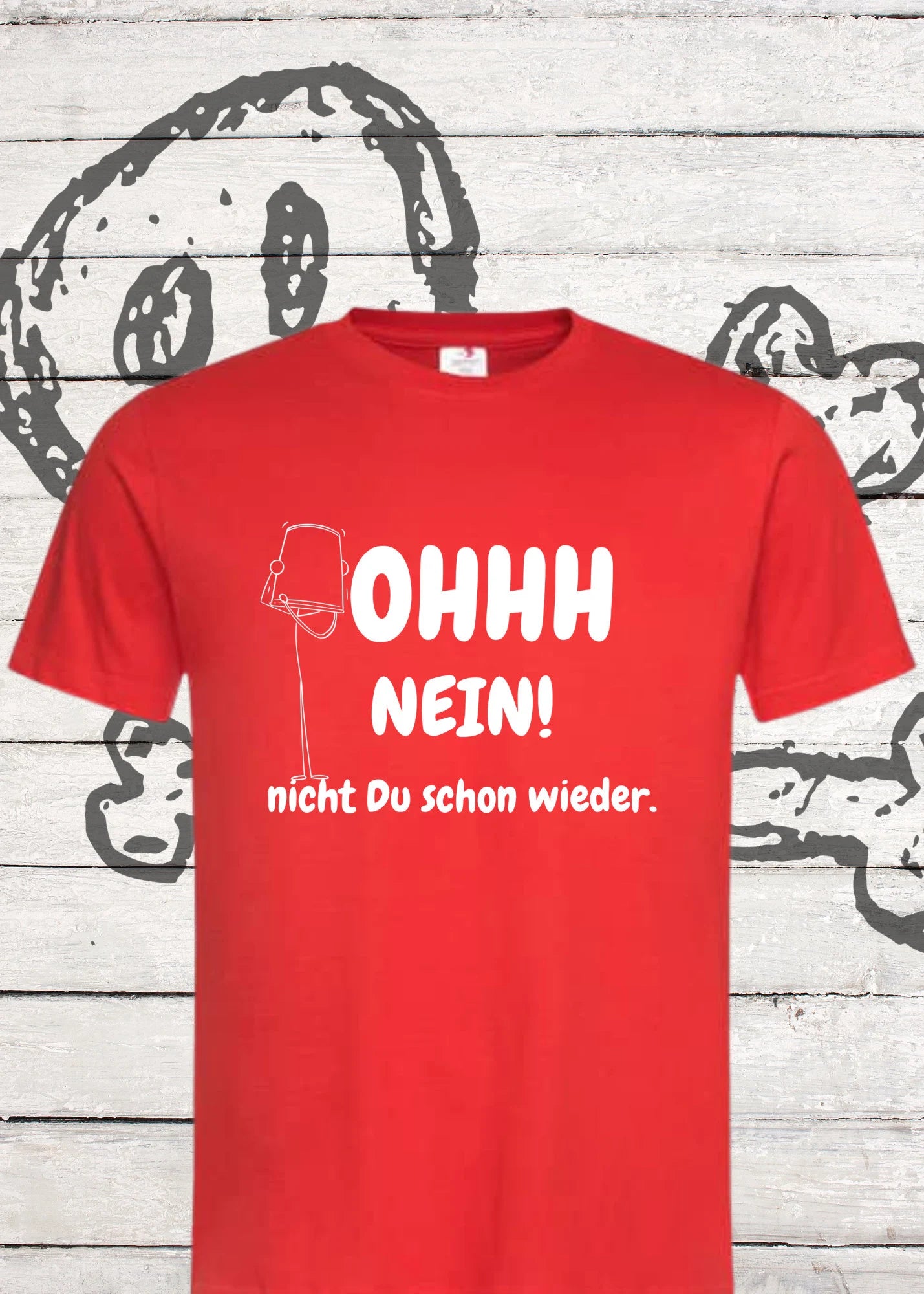π± Unisex T-Shirt - Ohhh nein! Nicht Du schon wieder! π