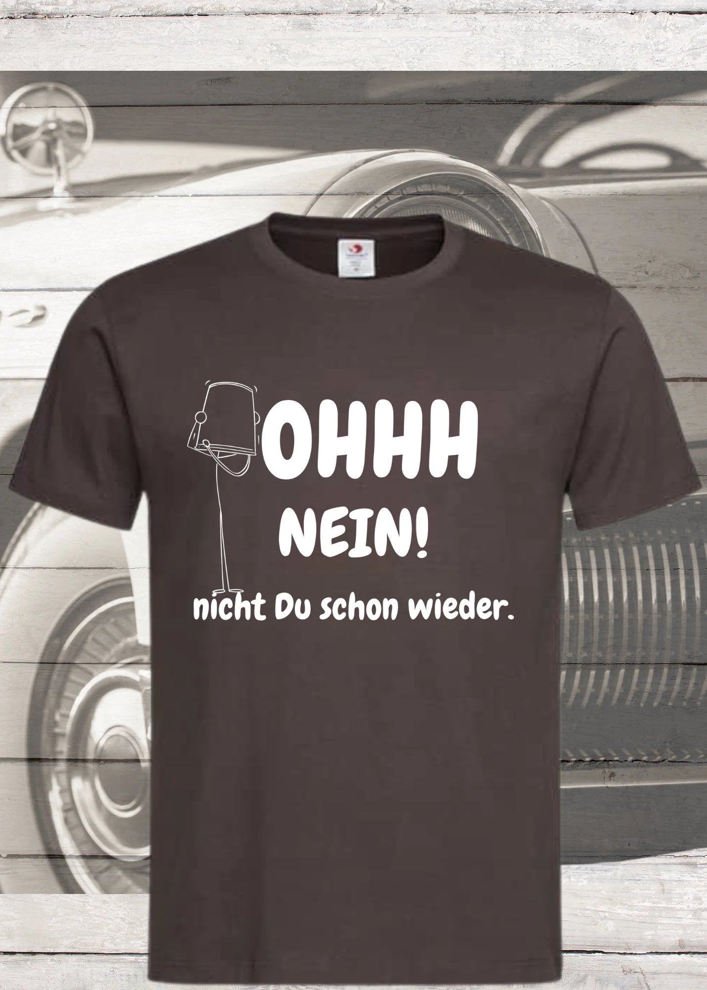 π± Unisex T-Shirt - Ohhh nein! Nicht Du schon wieder! π