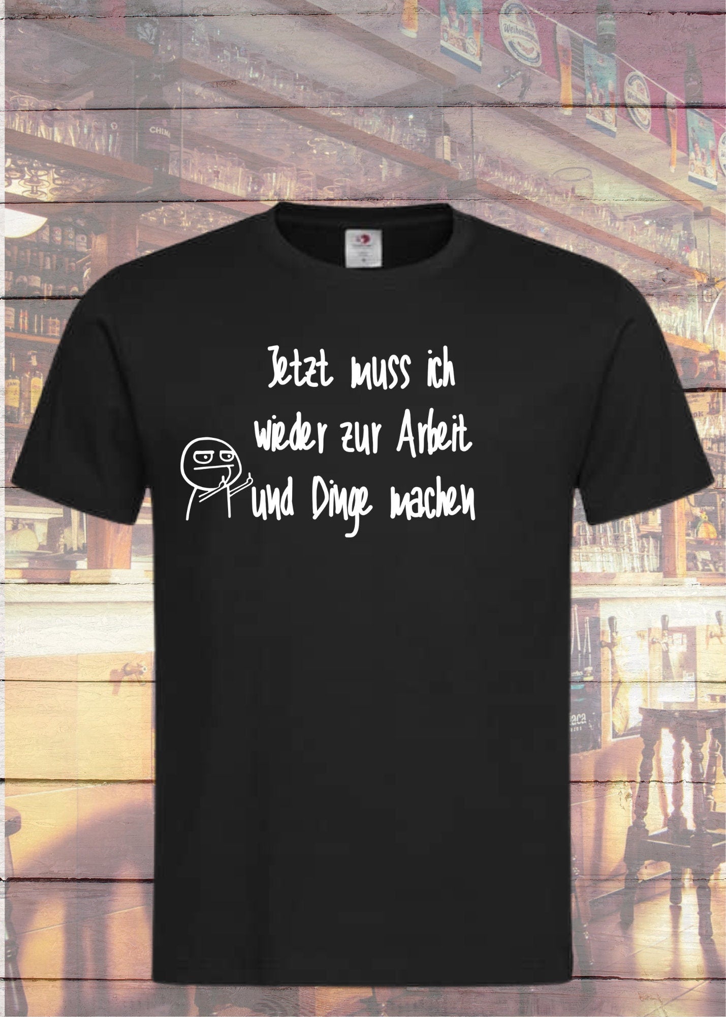 😩 Unisex T-Shirt - Jetzt muss ich wieder zur Arbeit und Dinge machen! 💼
