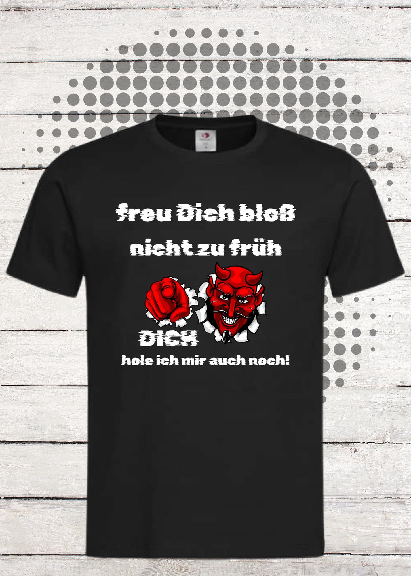 👹 Unisex T-Shirt 'Freu Dich bloß nicht zu früh - Dich hole ich auch noch' - Teufel Humor