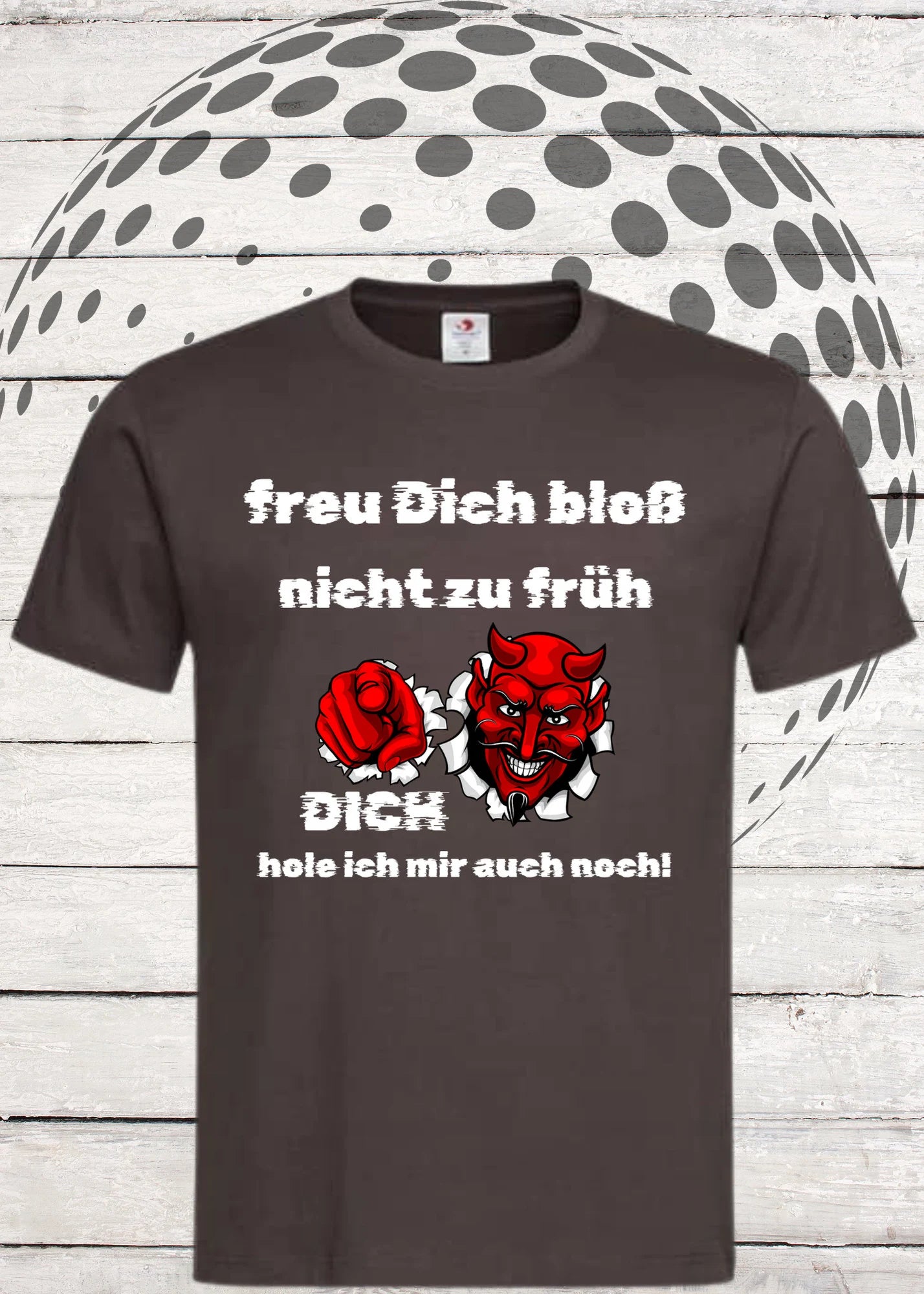 👹 Unisex T-Shirt 'Freu Dich bloß nicht zu früh - Dich hole ich auch noch' - Teufel Humor
