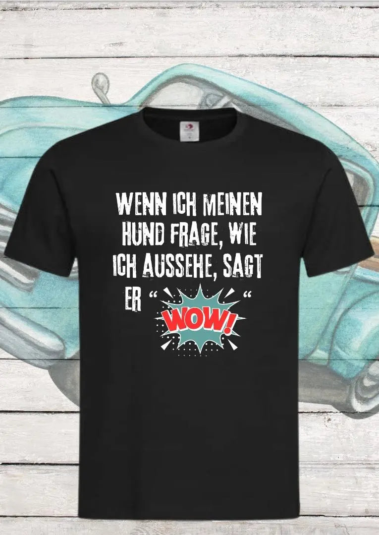 π Wenn ich meinen Hund frage wie ich aussehe sagt er WOW! - Lustiges Unisex T-Shirt πβ¨