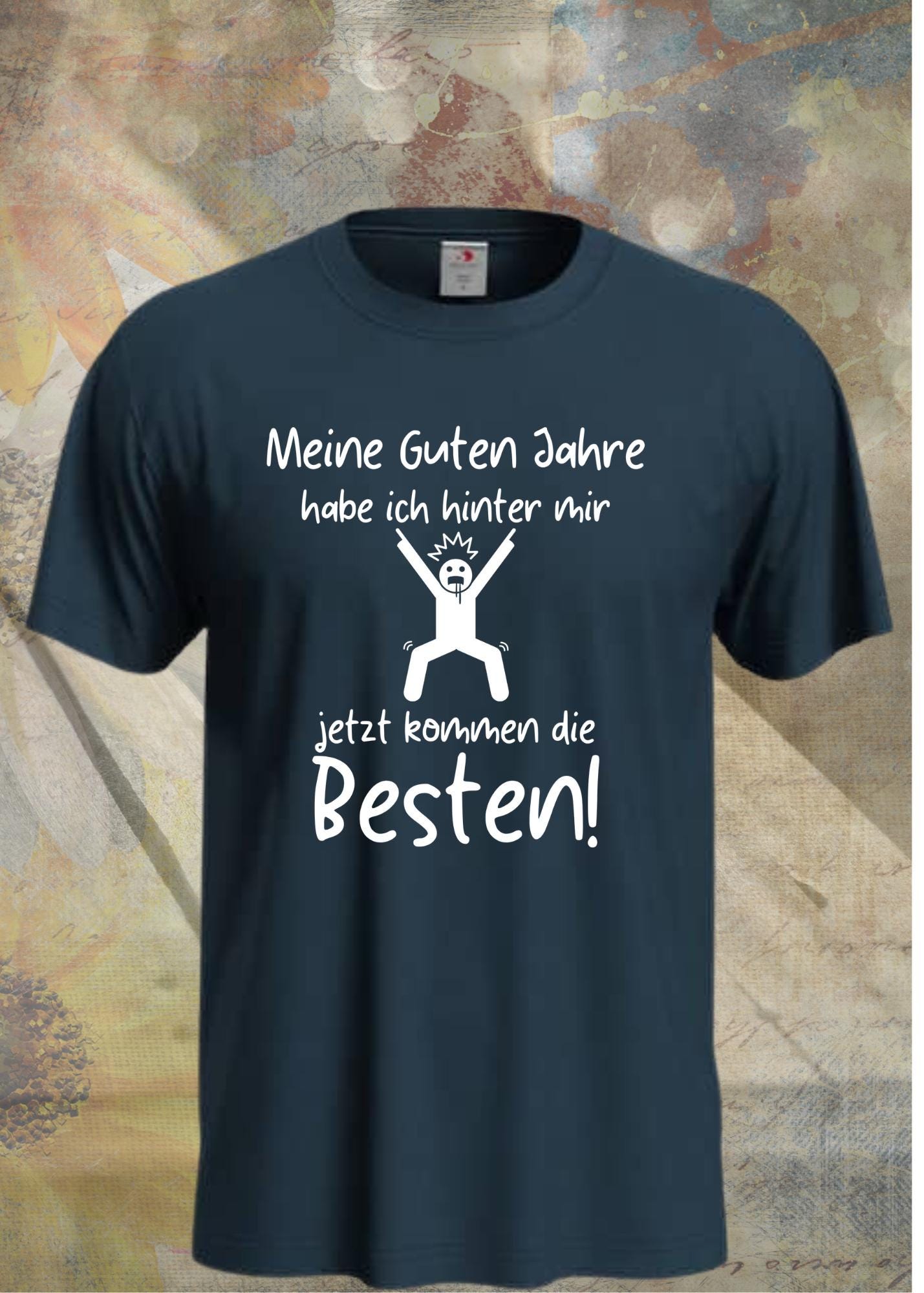 🎉 Unisex T-Shirt - Meine guten Jahre habe ich hinter mir, jetzt kommen die Besten! ✨