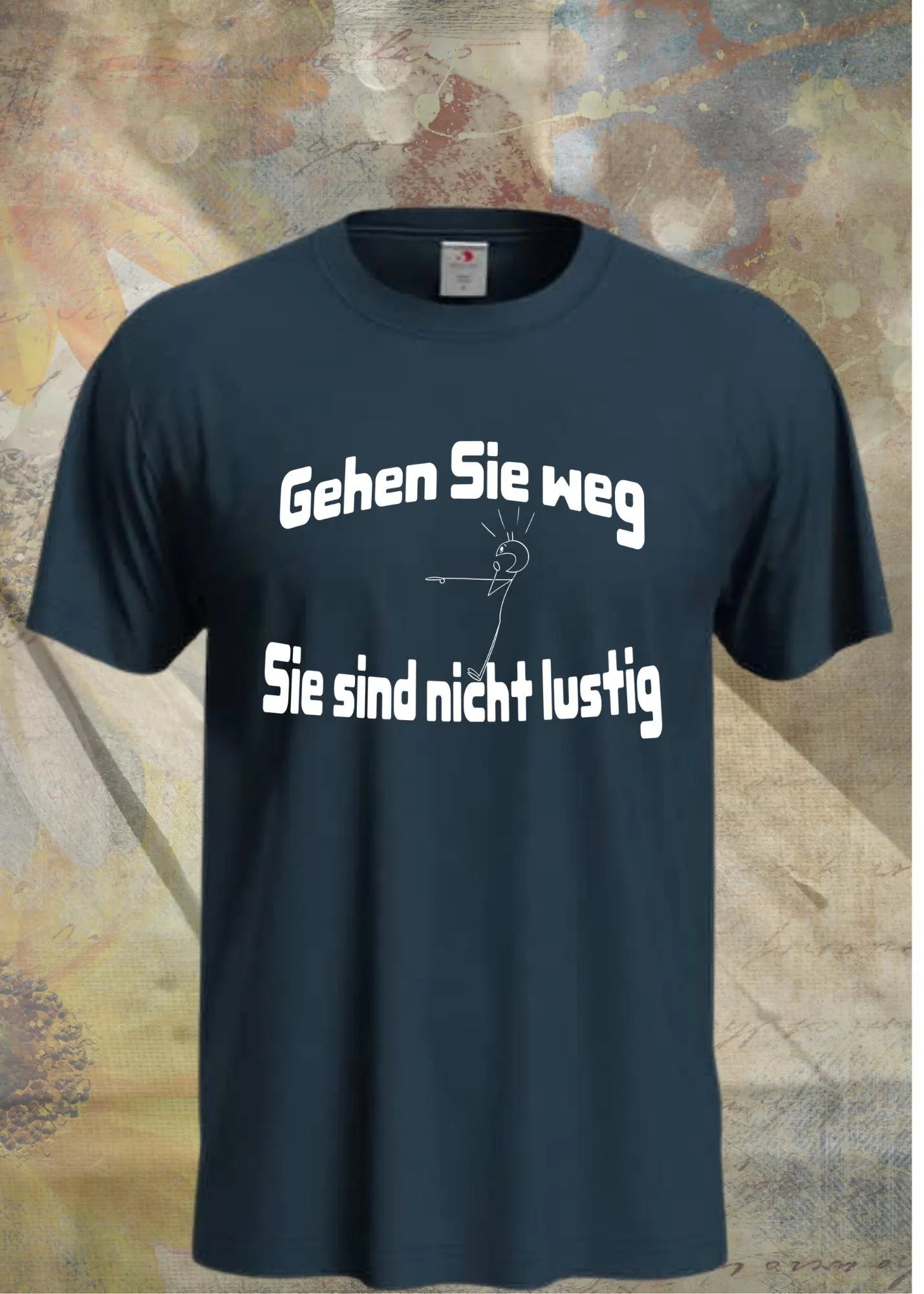 π Gehen Sie weg, Sie sind nicht lustig! - Witziges Spruch T-Shirt Unisex π