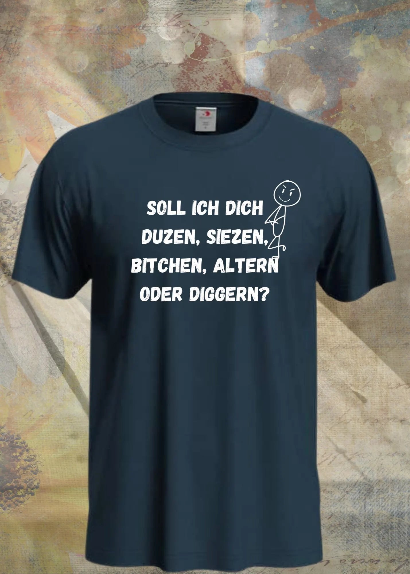 🗣️ Soll ich dich duzen, siezen, bitchen, altern oder diggern? T-Shirt 😄