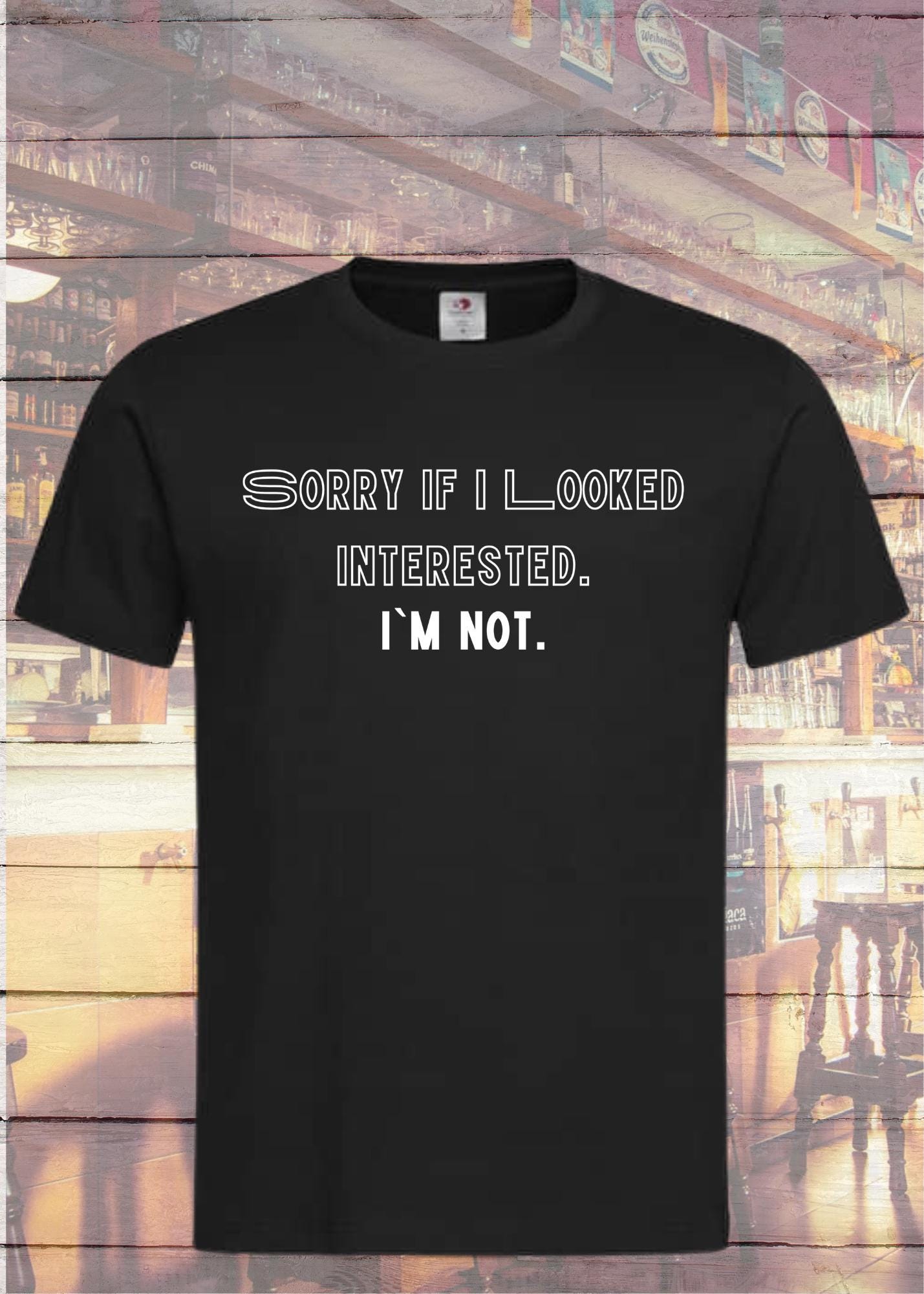 π T-Shirt Sorry when I looked interested I'm not π Lustige SprΓΌche π Geschenkidee T-Shirt π Unisex T-Shirt π