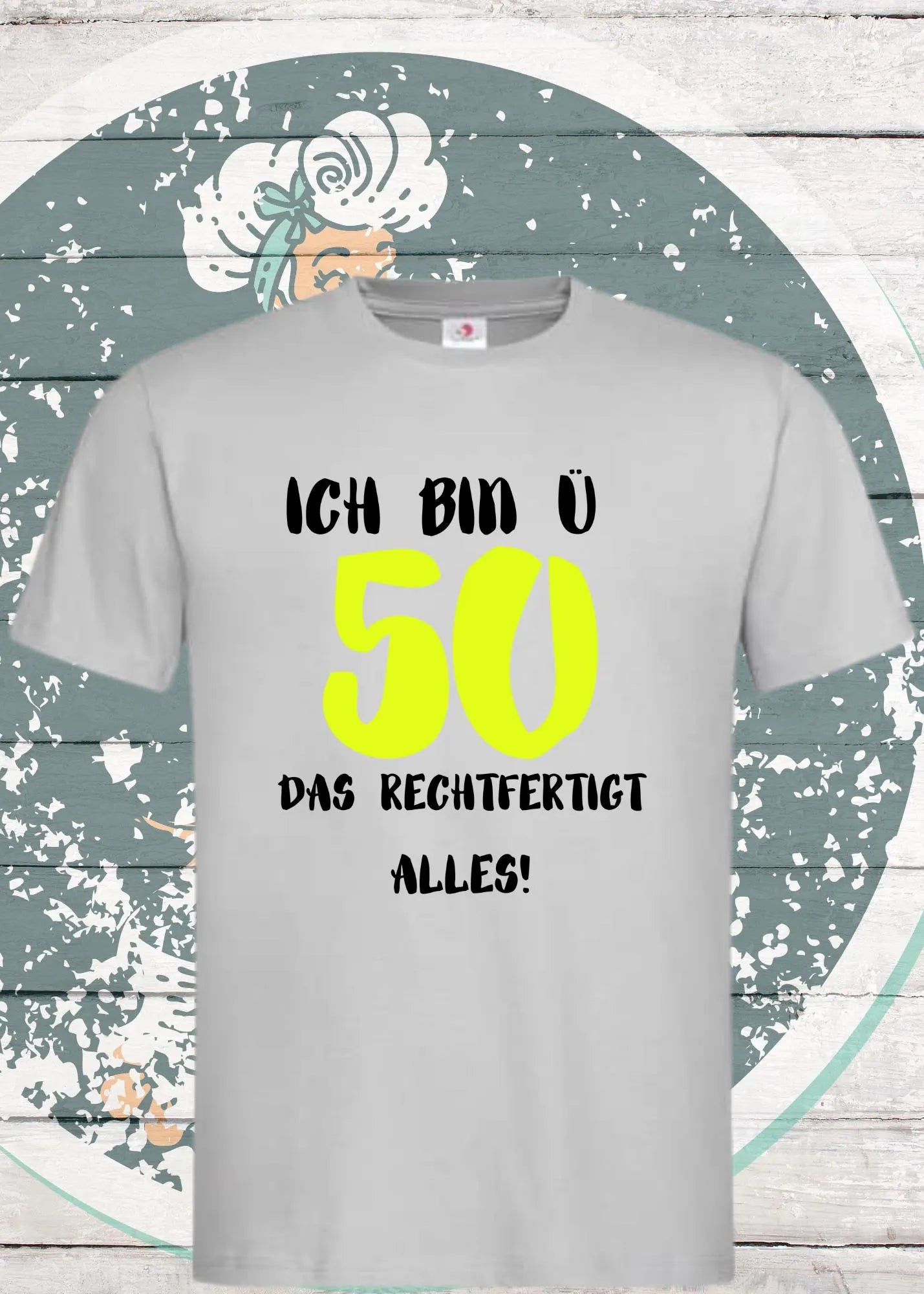 π Unisex T-Shirt 'Ich bin Γ 50 - Das Rechtfertigt Alles' - 50+ Shirt π