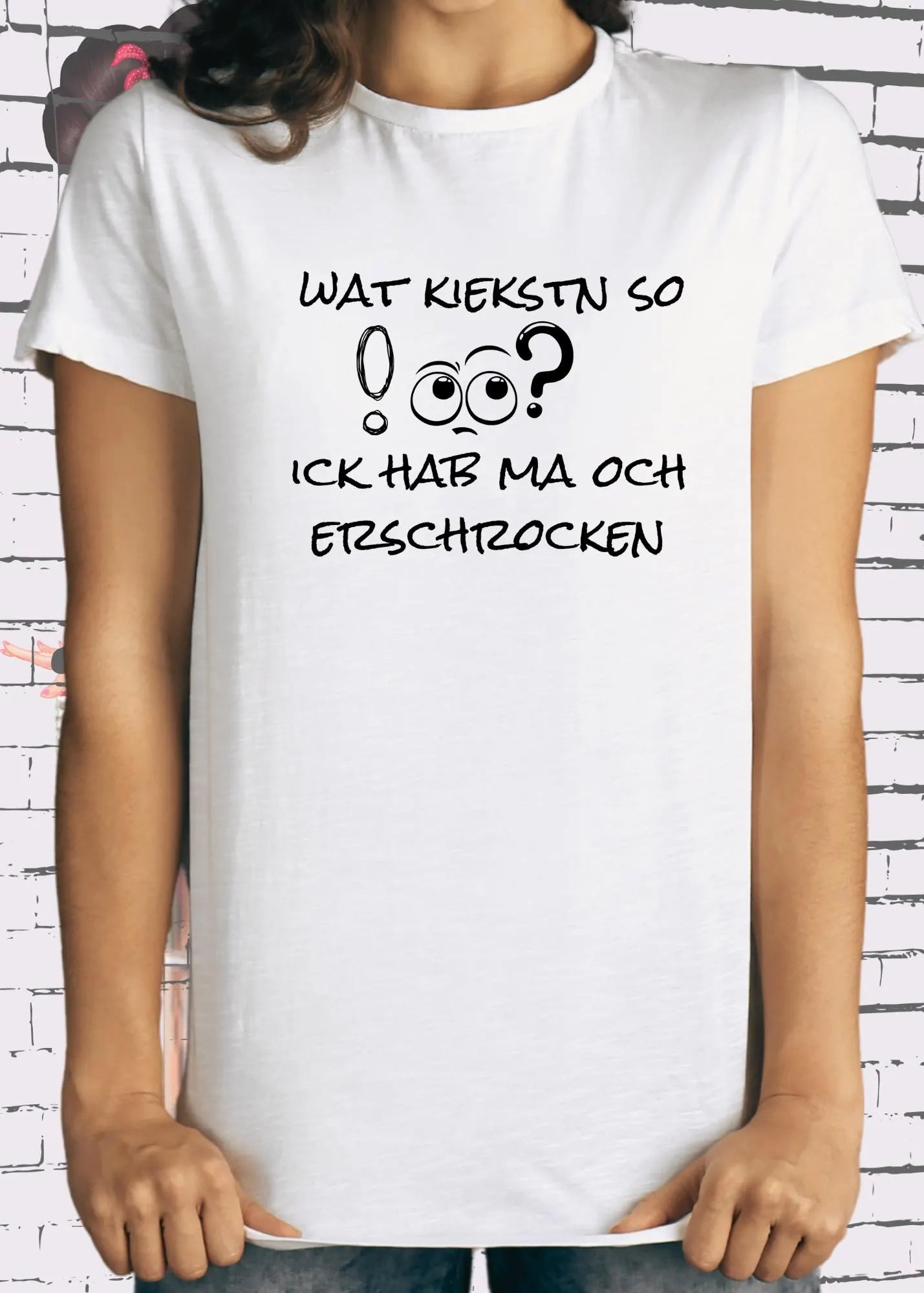 Unisex T Shirt Wat Kiekstn So Blöde Ick Hab Ma Och Erschrocken