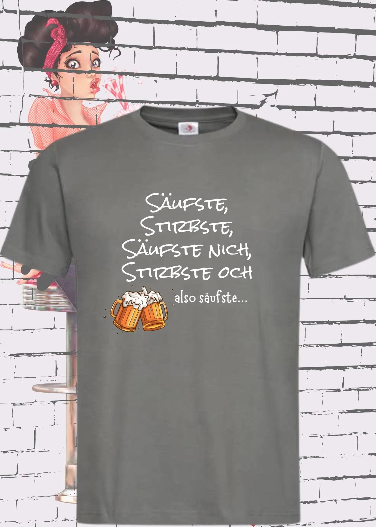 Unisex T Shirt Säufste Stirbste, Säufste Nich Stirbste Och Also Säufste