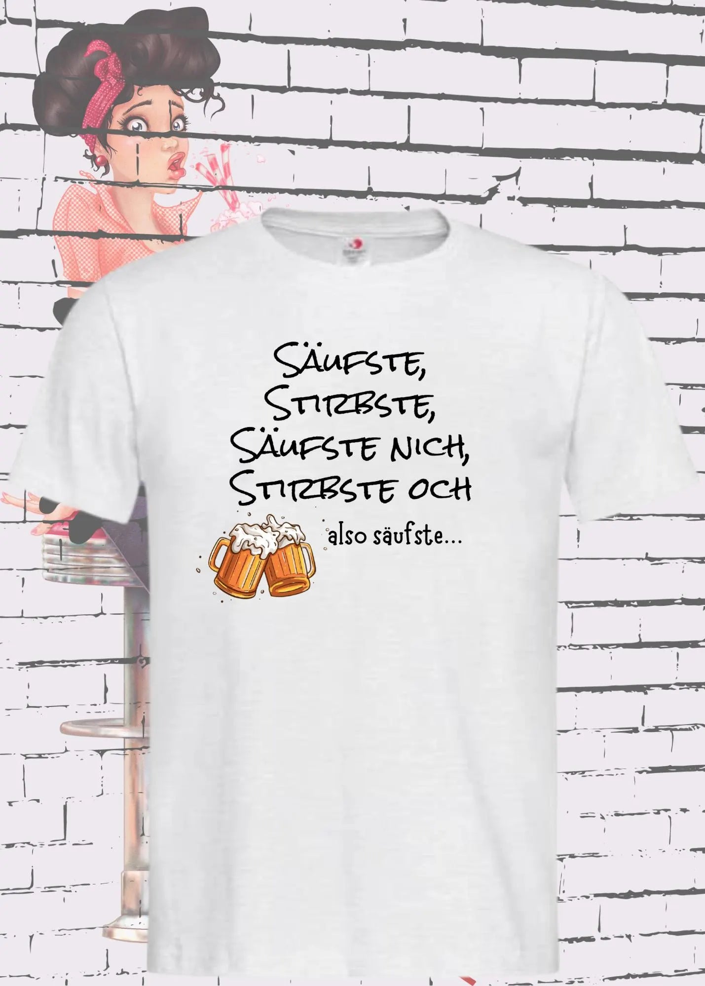 Unisex T Shirt Säufste Stirbste, Säufste Nich Stirbste Och Also Säufste