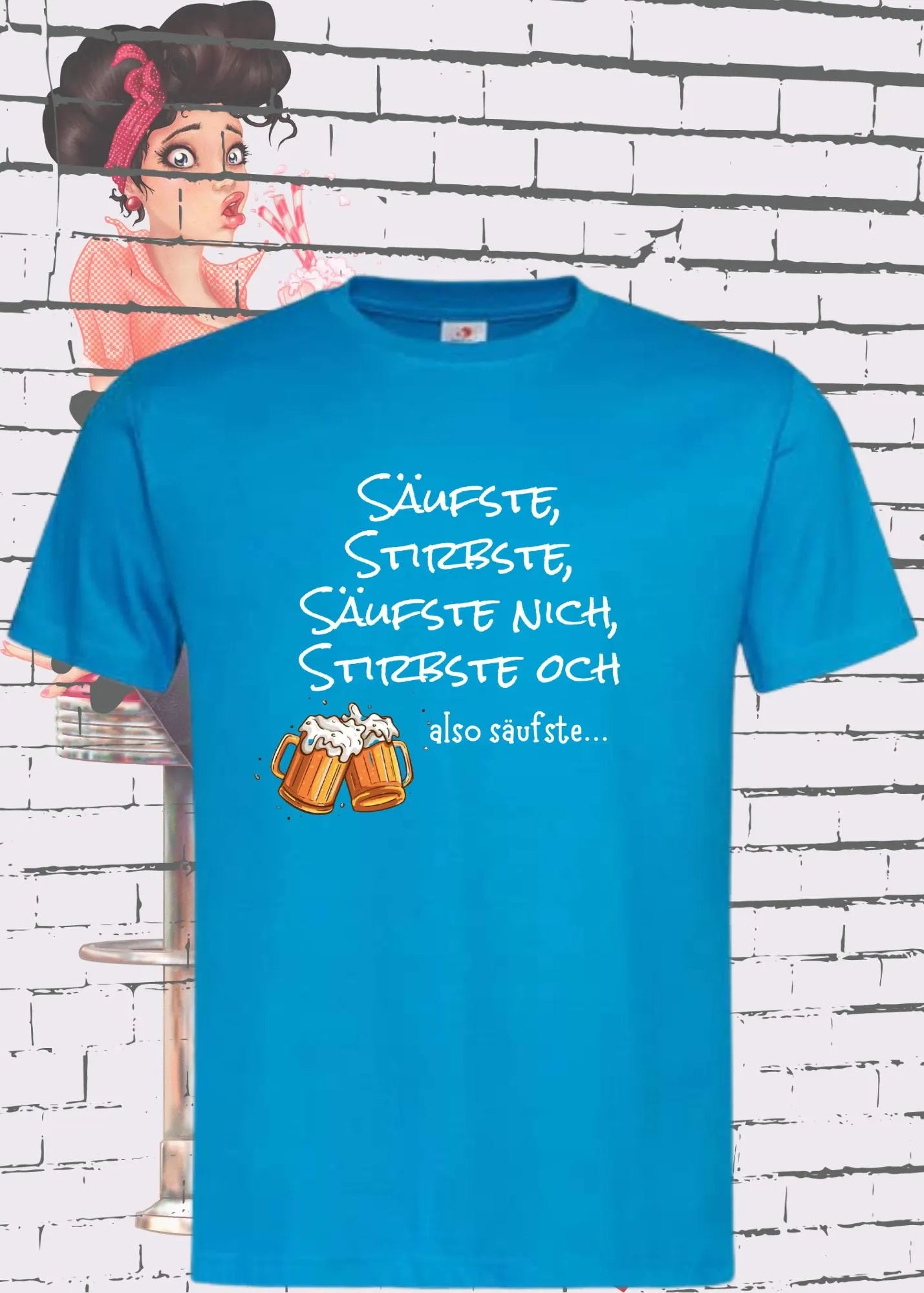 Unisex T Shirt Säufste Stirbste, Säufste Nich Stirbste Och Also Säufste