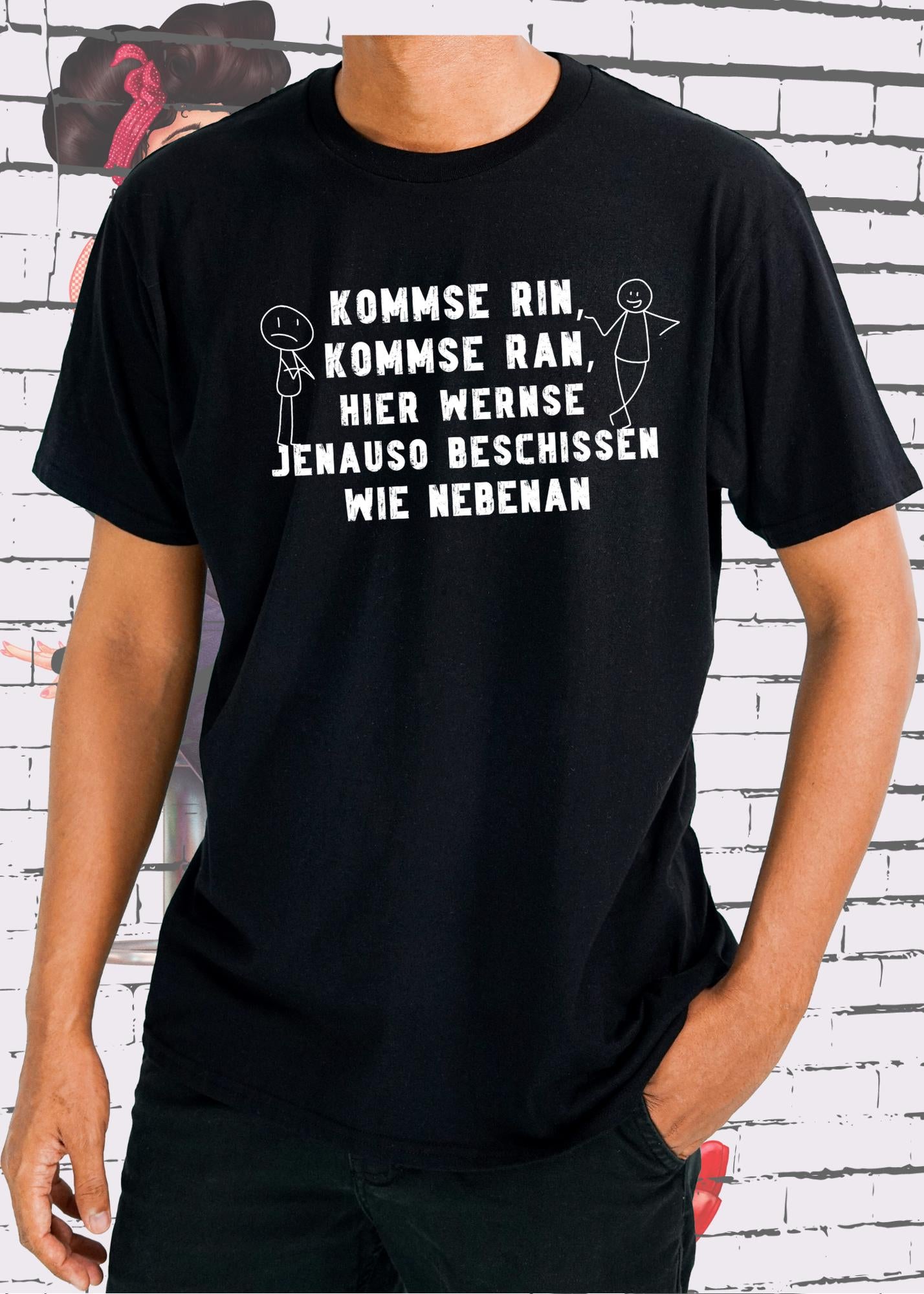 π T-Shirt kommse rin kommse ran hier wernse jenauso beschissen wie nebenan π€·ββοΈ Witziger Spruch Geschenkidee π Freizeit T-Shirt Unisex π