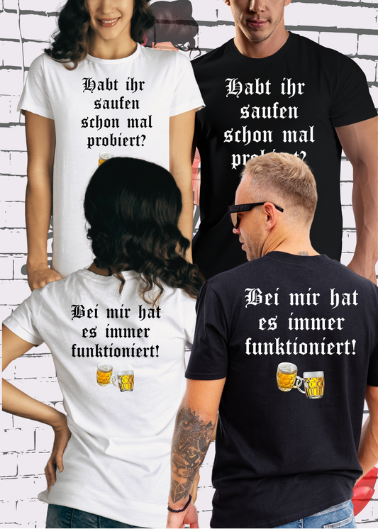 🍺 Unisex T-Shirt - Habt ihr Saufen schon mal probiert? Bei mir hat es funktioniert! 😂