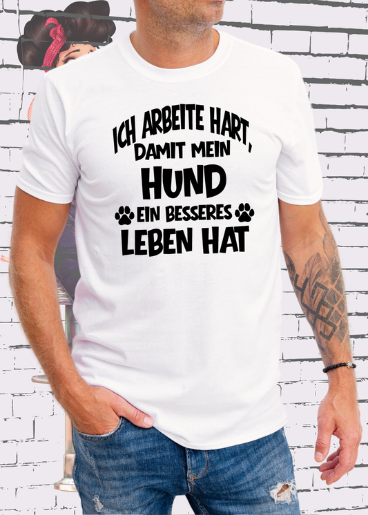 🐶 Unisex T-Shirt: Ich arbeite hart, damit mein Hund ein besseres Leben hat 🐕💼