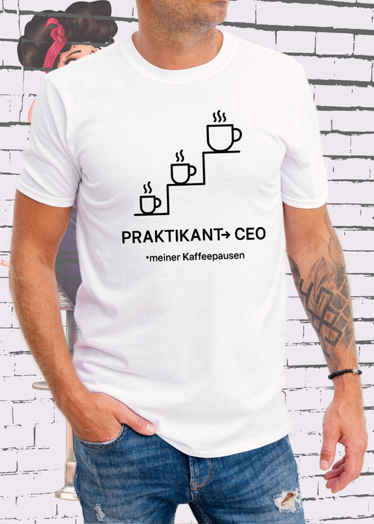 ☕ Unisex T-Shirt: Praktikant → CEO meiner Kaffeepausen 🏆
