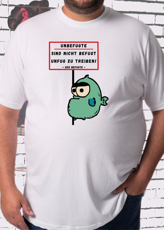🚫 Unbefugte sind nicht befugt Unfug zu treiben - Der Befugte Unisex T-Shirt 😎