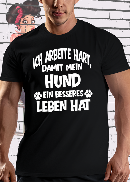 🐶 Unisex T-Shirt: Ich arbeite hart, damit mein Hund ein besseres Leben hat 🐕💼