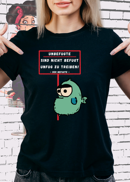 🚫 Unbefugte sind nicht befugt Unfug zu treiben - Der Befugte Unisex T-Shirt 😎