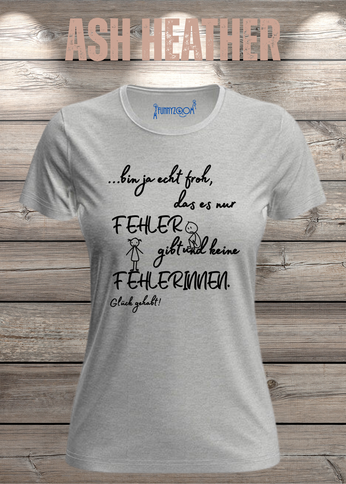 Damen T-Shirt 'Ich bin froh das es nur Fehler gibt und keine Fehlerinnen - Glück gehabt!'