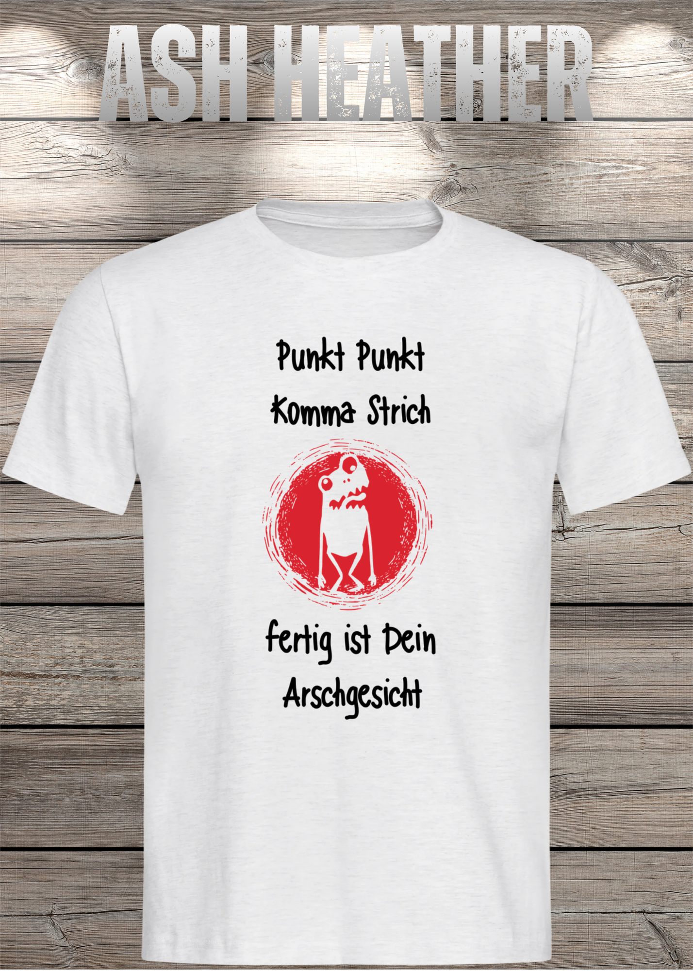 Unisex T-Shirt Punkt Punkt Komma Strich fertig ist Dein Arschgesicht