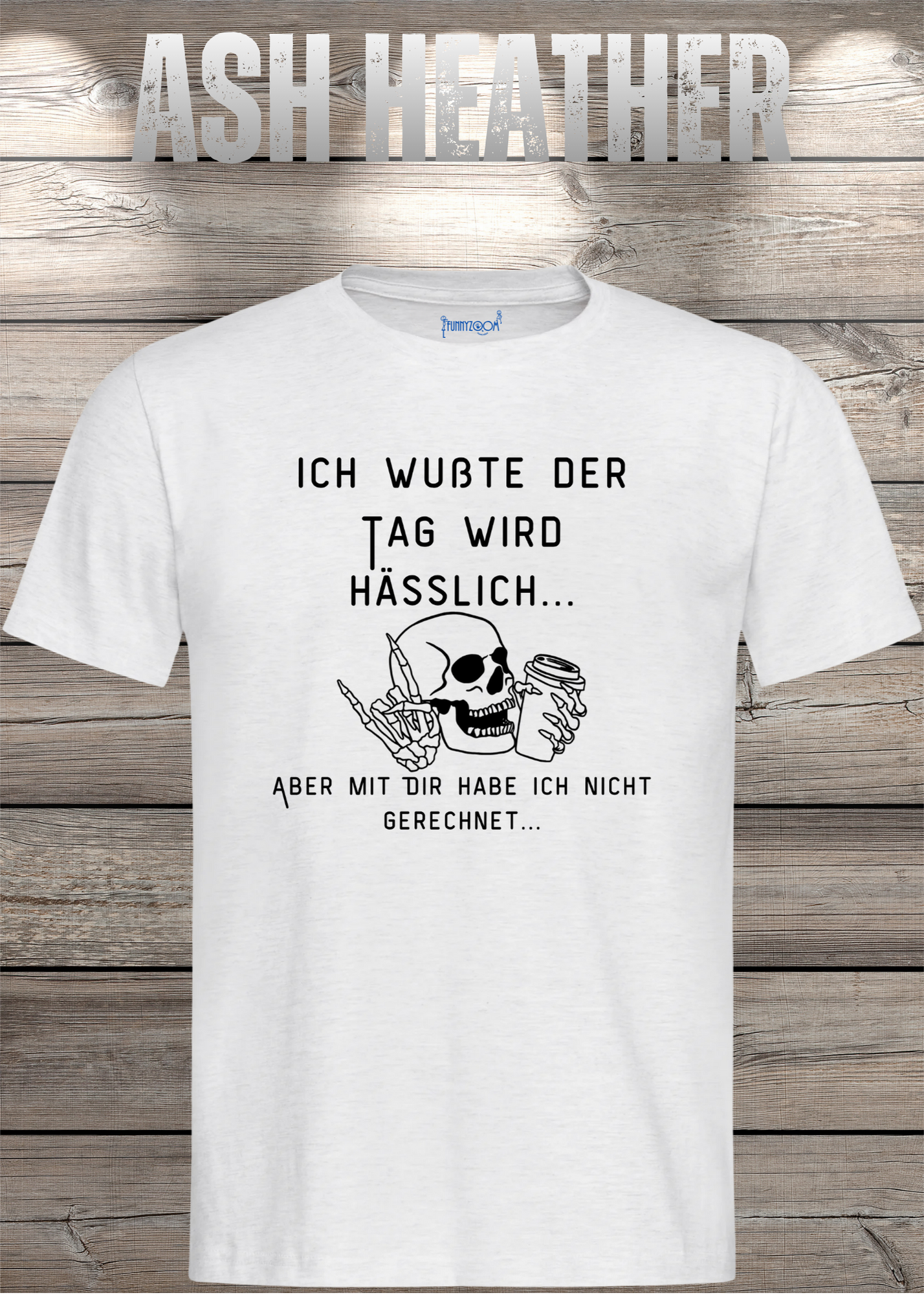 Ich wußte der Tag wird Hässlich Unisex T-Shirt - Witziger Spruch Geschenkidee