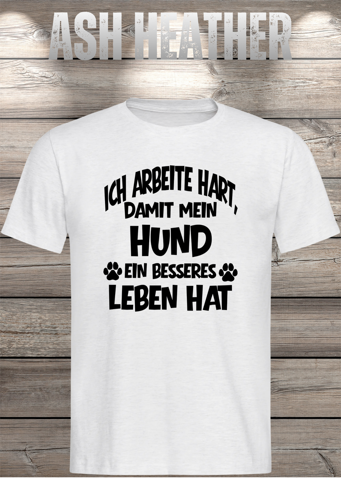 Unisex T-Shirt: Ich arbeite hart, damit mein Hund ein besseres Leben hat