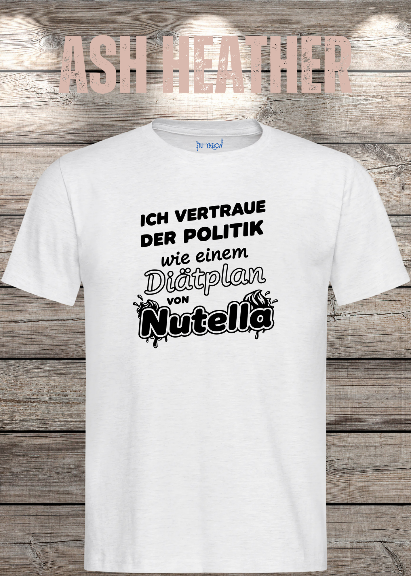 Unisex T-Shirt - Ich vertraue der Politik wie einem Diätplan von Nutella
