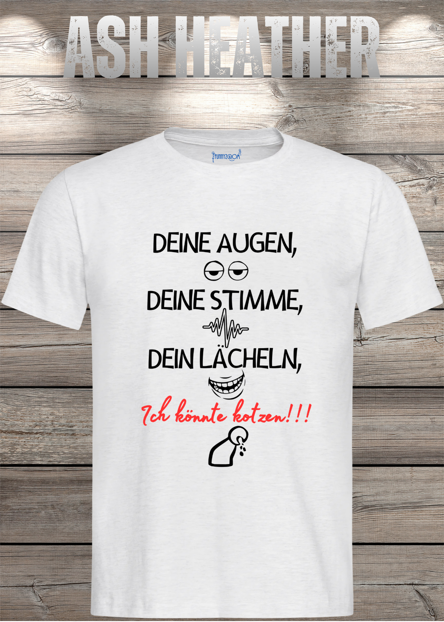 T-Shirt Deine Augen, Deine Stimme Dein Lächeln ich könnt kotzen - Sarkastisches Statement Geschenkidee Lustiges Freizeit Unisex