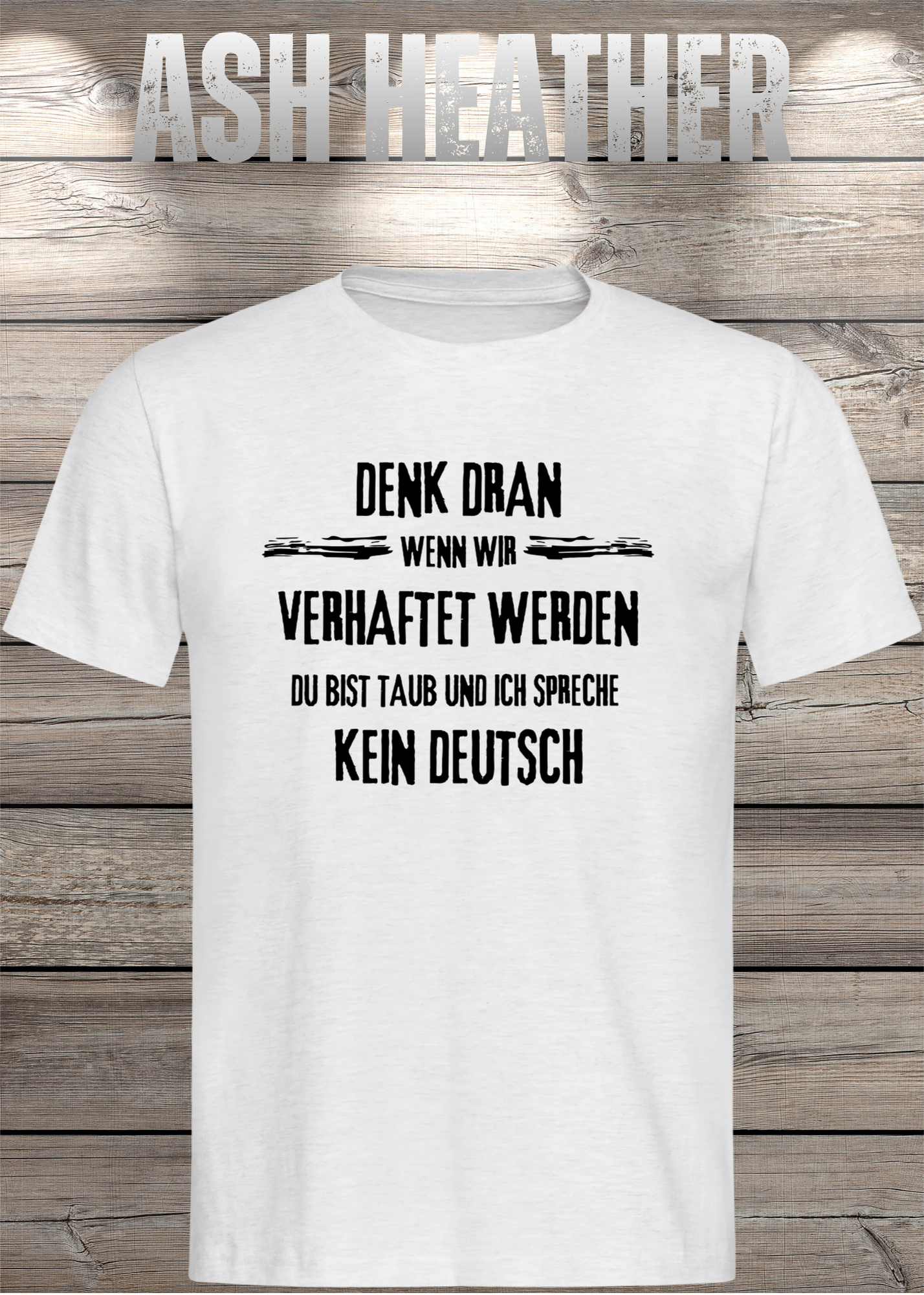 Denk dran: Du bist taub, ich spreche kein Deutsch - Freundschafts T-Shirt
