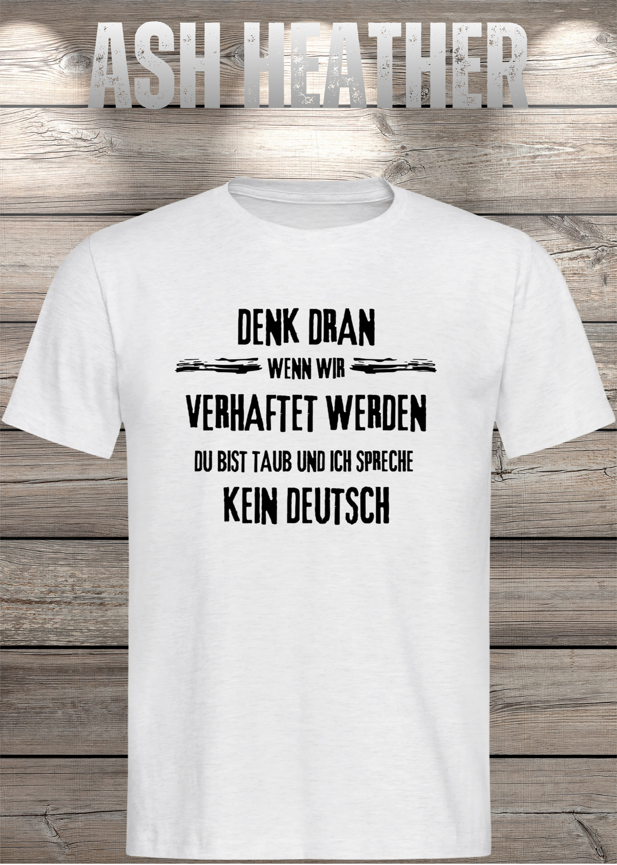 Denk dran: Du bist taub, ich spreche kein Deutsch – Freundschafts T-Shirt in Ash Heather.