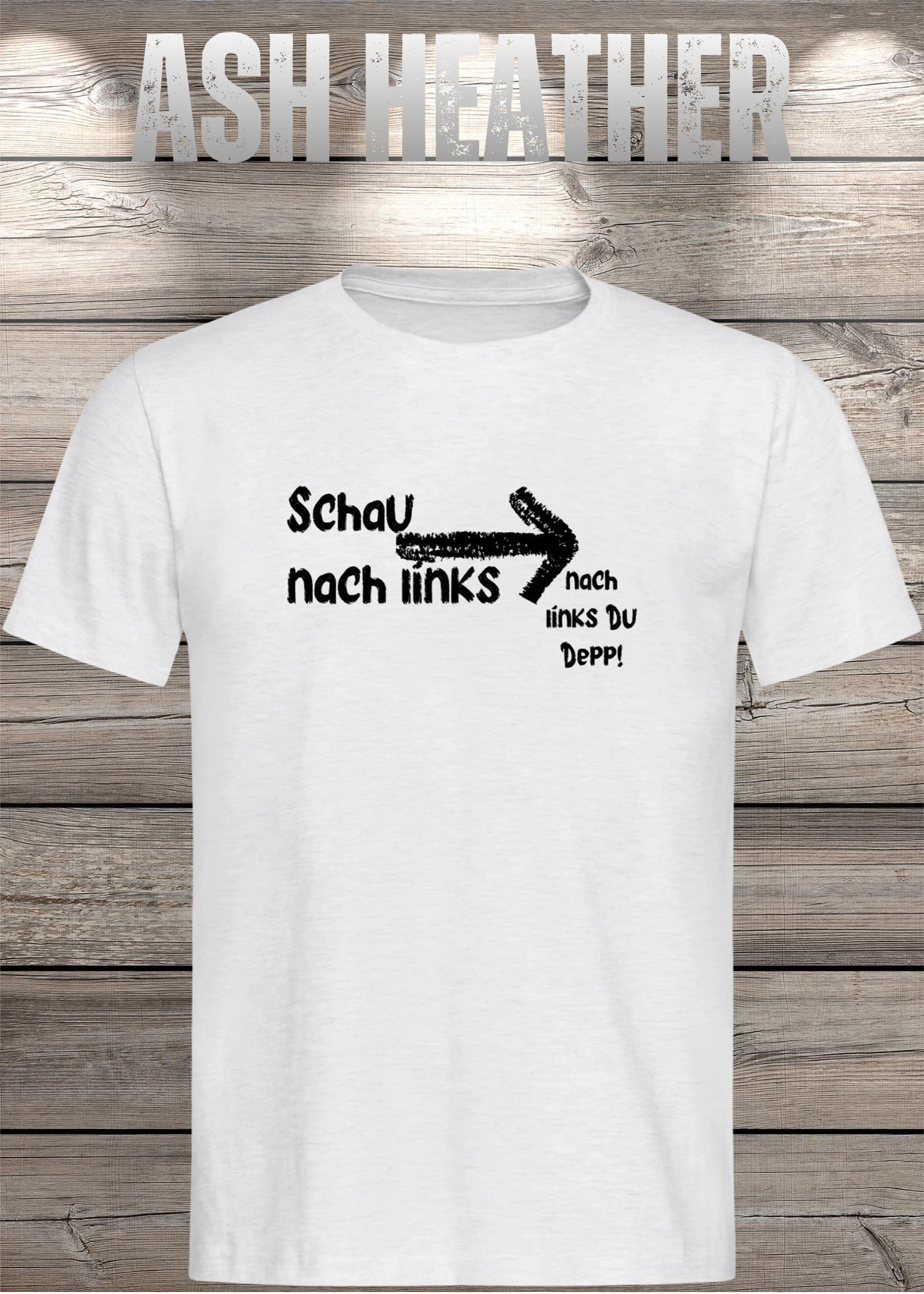 T-Shirt 'Schau nach links, nach links du Depp' - Witziges Spruch-Shirt für Geduldige