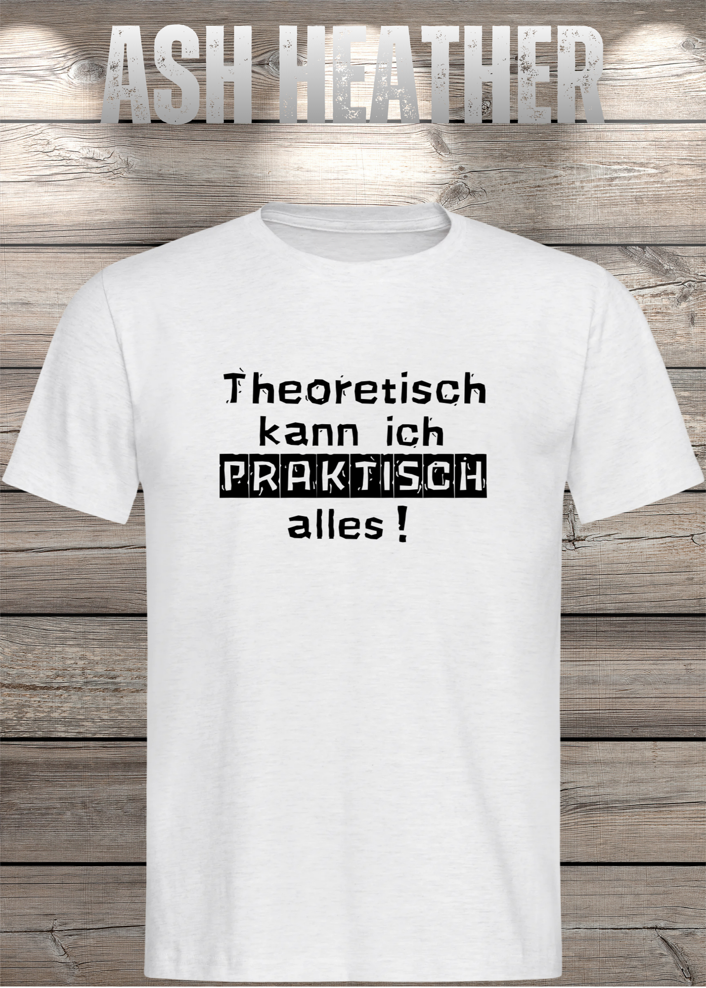 Theoretisch kann ich Praktisch alles! - Witziges Spruch T-Shirt