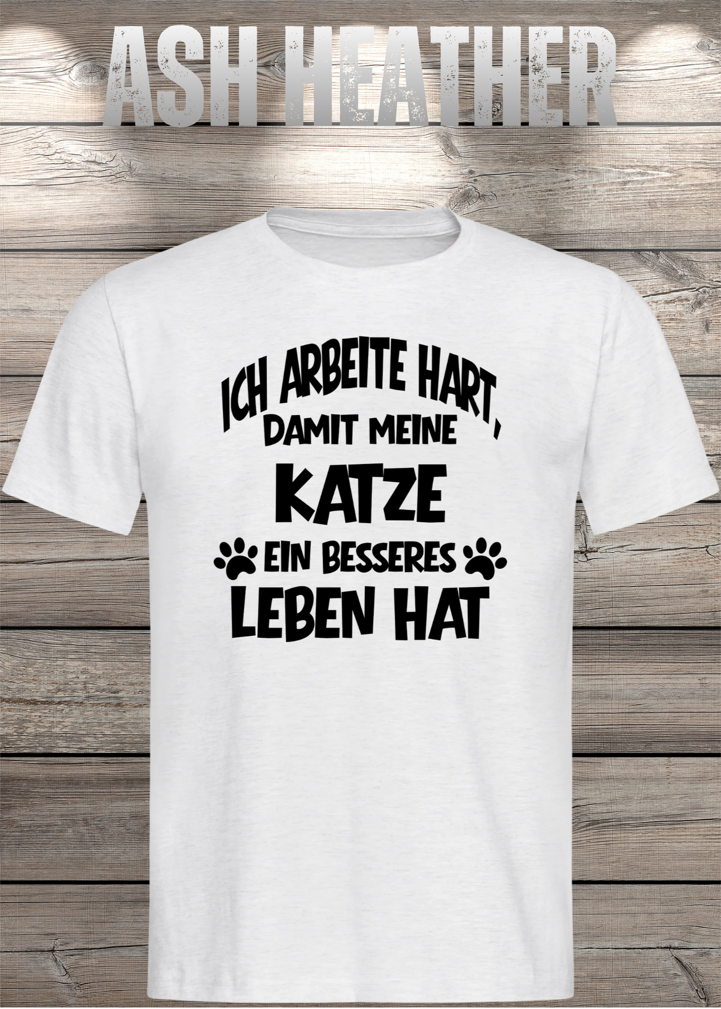 Unisex T-Shirt: Ich arbeite hart, damit meine Katze ein besseres Leben hat