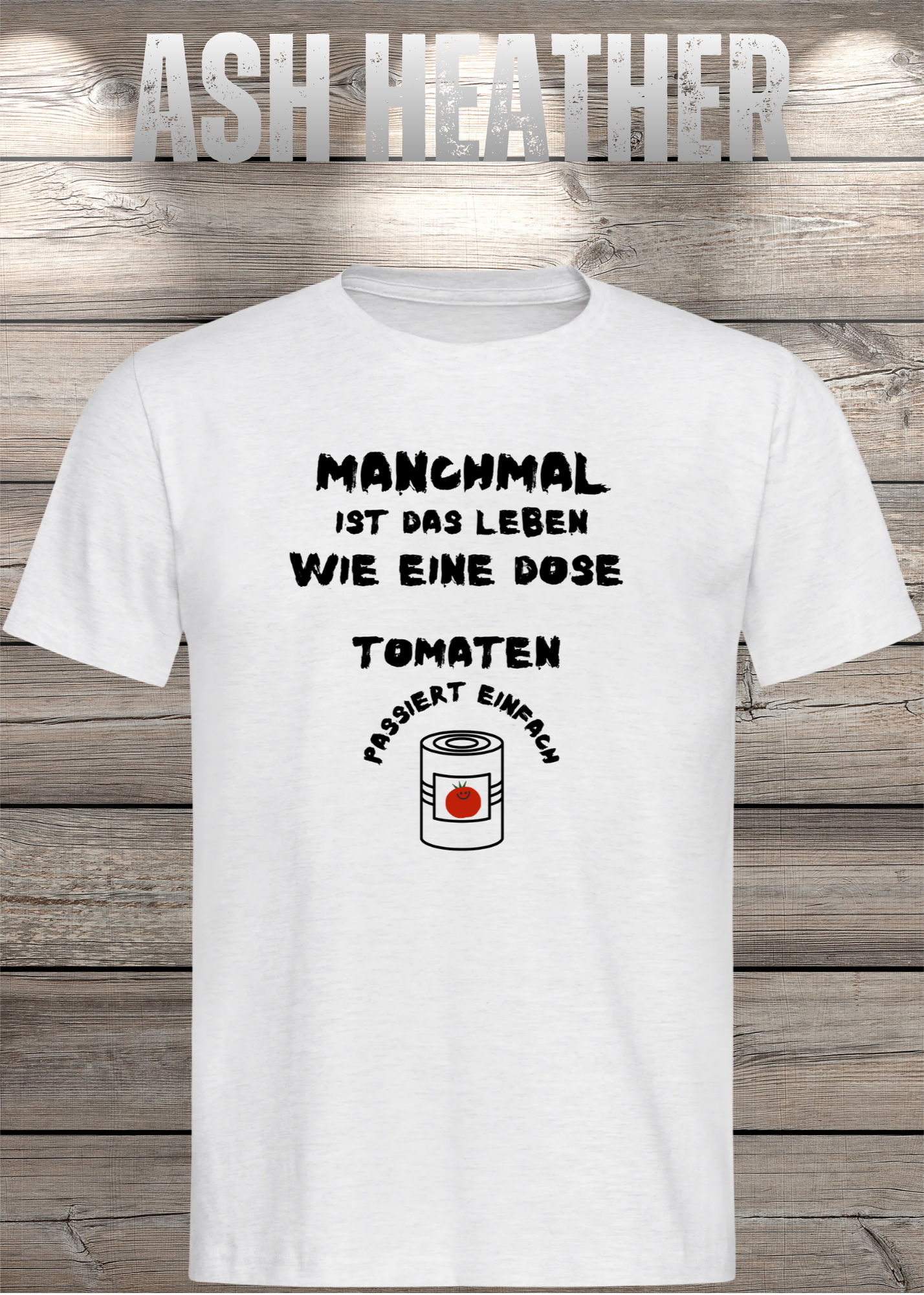 Manchmal ist das Leben wie eine Dose Tomaten - Lustiges Spruch T-Shirt