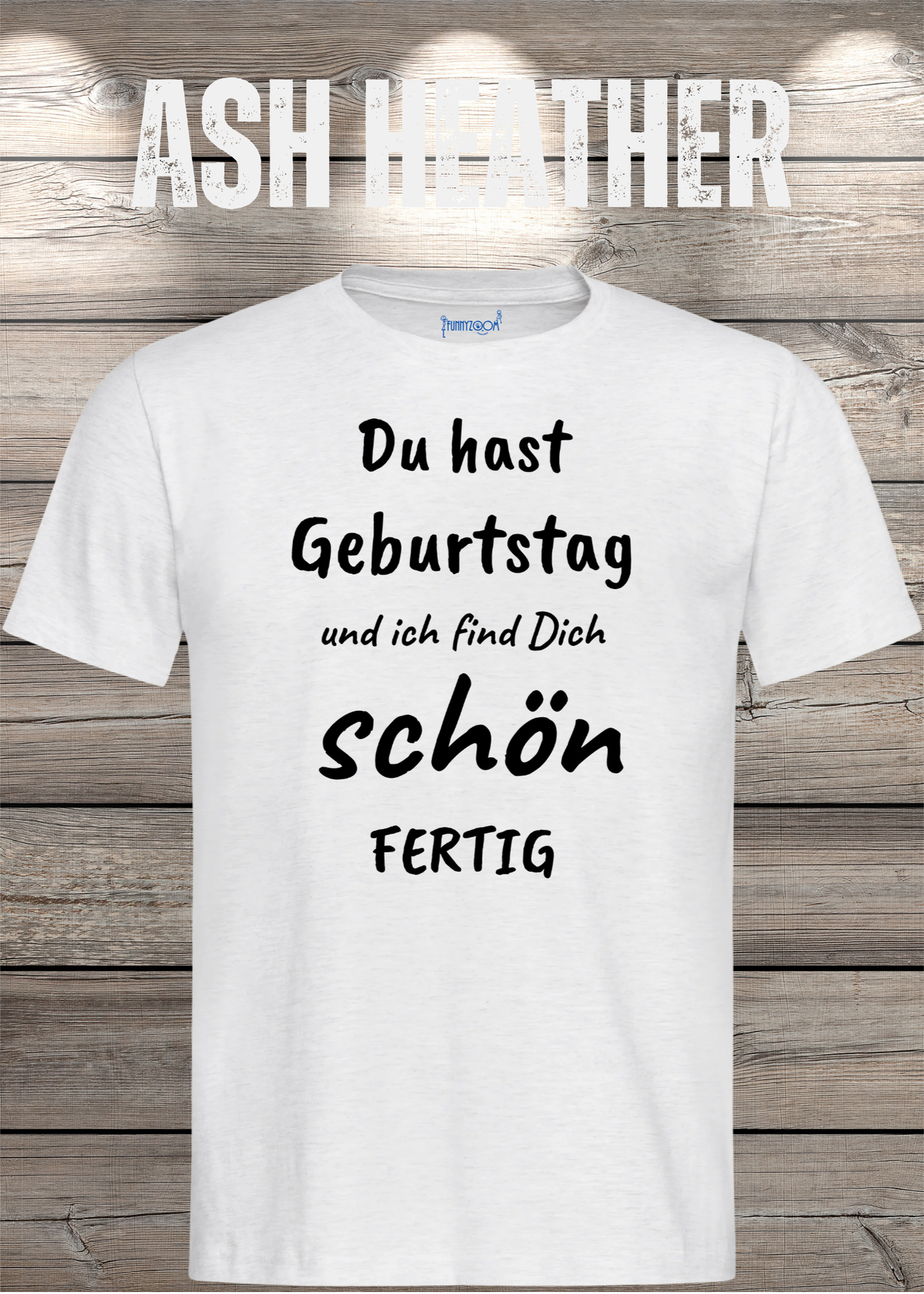 T-Shirt Du hast Geburtstag und ich find Dich schön fertig! Lustige Geschenkidee Unisex