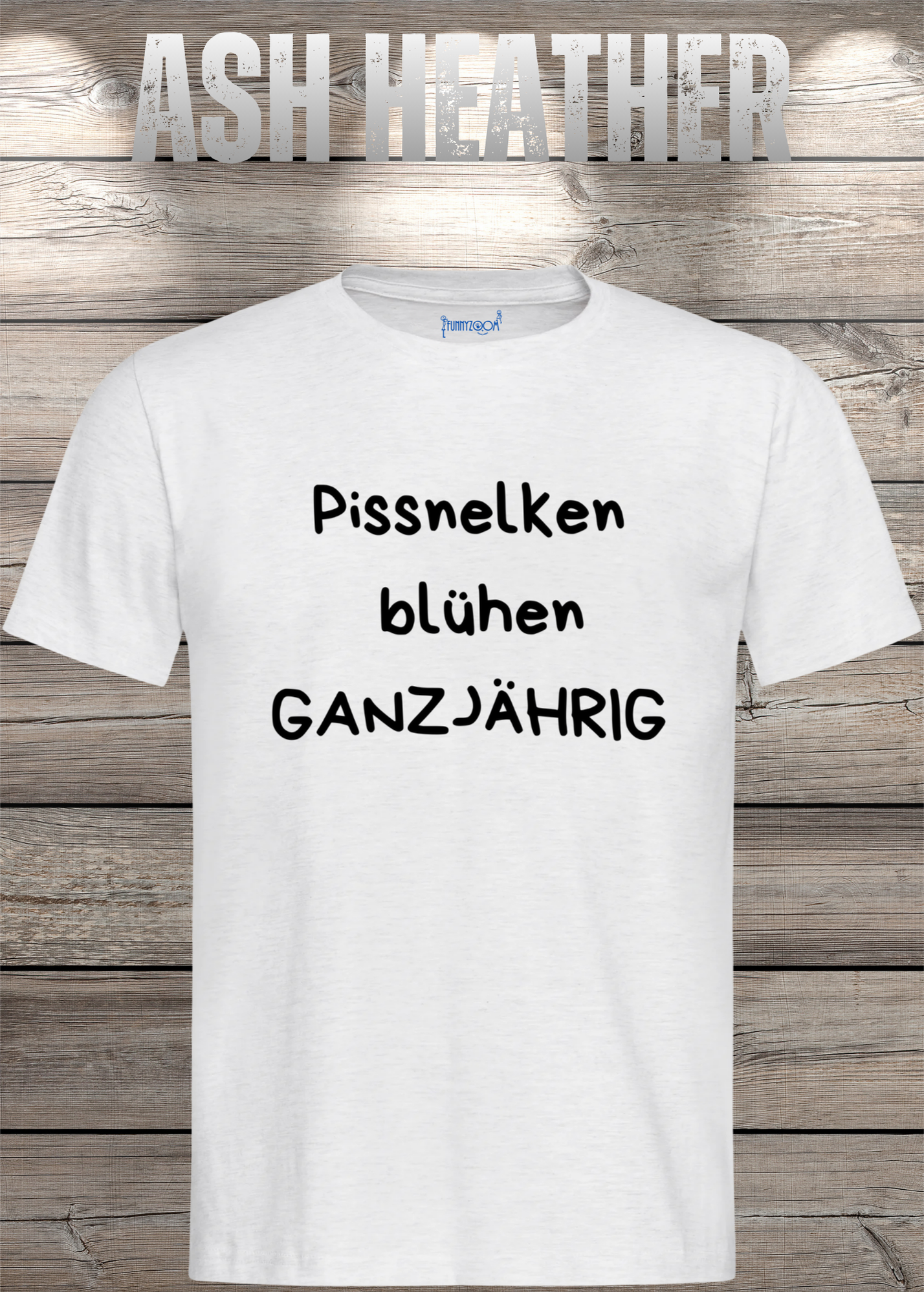 Pissnelken blühen ganzjährig T-Shirt - Lustiger Spruch Geschenk