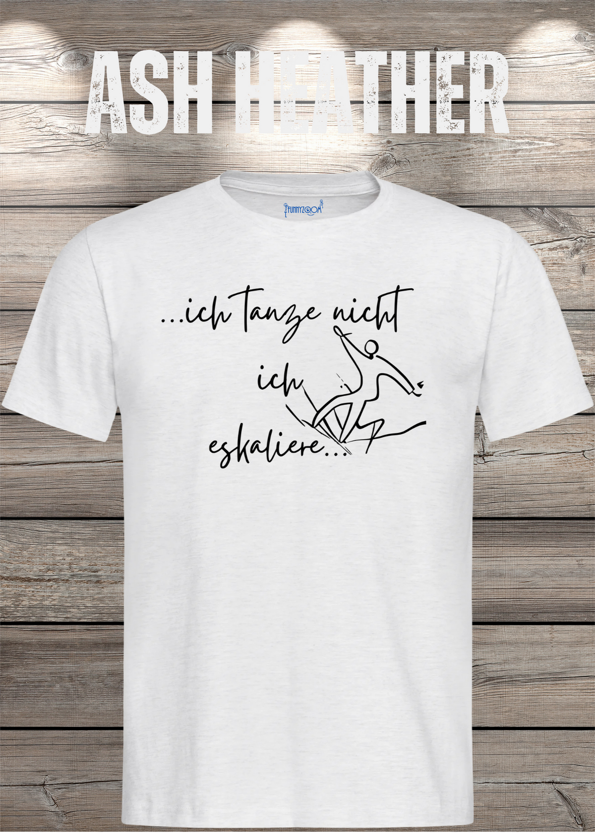 T-Shirt ich tanze nicht ich eskaliere in Ash Heather.