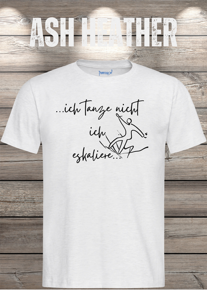 T-Shirt ich tanze nicht ich eskaliere in Ash Heather.