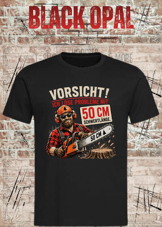 Vorsicht! Ich löse Probleme mit 50 cm Schwertlänge – Lustiges Waldarbeiter T-Shirt | Holzfäller Shirt | Motorsägen Humor